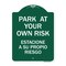 Signmission Park Your Own Risk Estacione Su Propio Riesgo, Green & White Aluminum Sign, 18" x 24", GW-1824-23489 A-DES-GW-1824-23489 - alternate 1